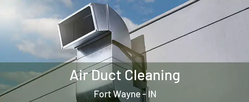  Air Duct Cleaning Fort Wayne - IN