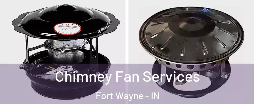 Chimney Fan Services Fort Wayne - IN