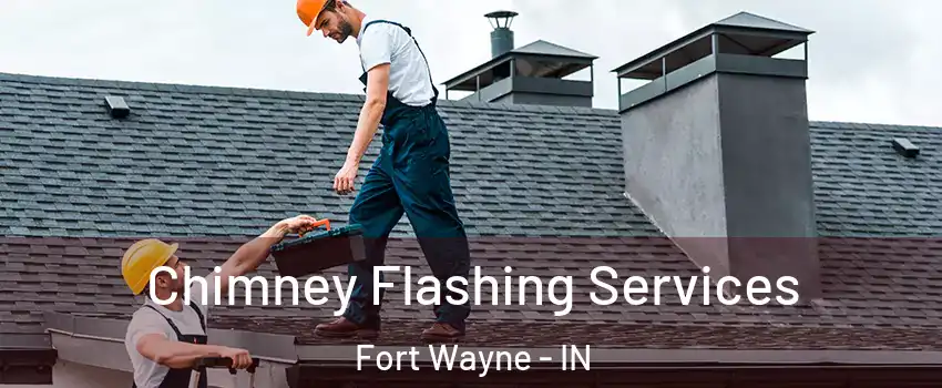  Chimney Flashing Services Fort Wayne - IN