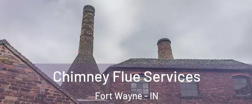  Chimney Flue Services Fort Wayne - IN