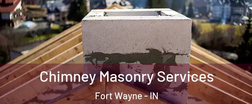  Chimney Masonry Services Fort Wayne - IN