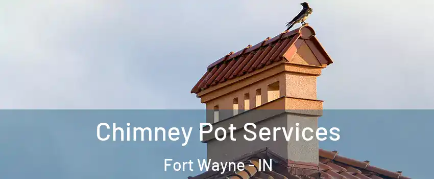  Chimney Pot Services Fort Wayne - IN