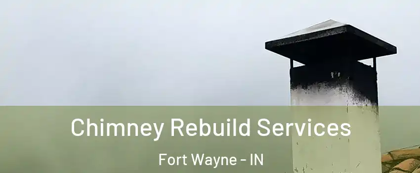  Chimney Rebuild Services Fort Wayne - IN