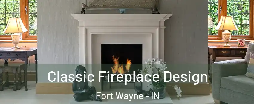  Classic Fireplace Design Fort Wayne - IN