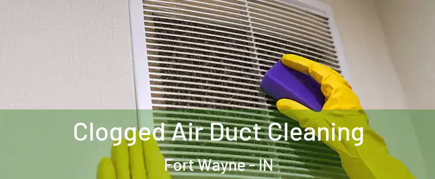  Clogged Air Duct Cleaning Fort Wayne - IN