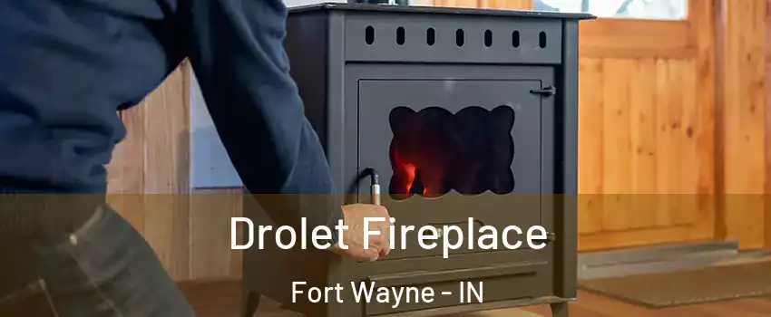  Drolet Fireplace Fort Wayne - IN