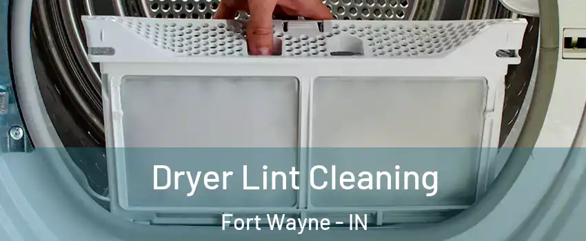  Dryer Lint Cleaning Fort Wayne - IN
