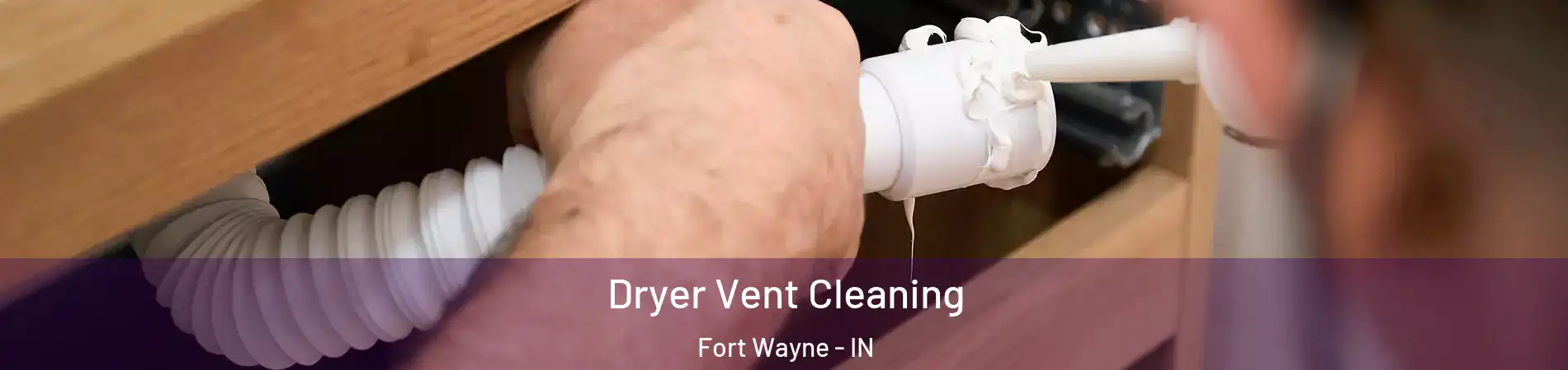  Dryer Vent Cleaning Fort Wayne - IN