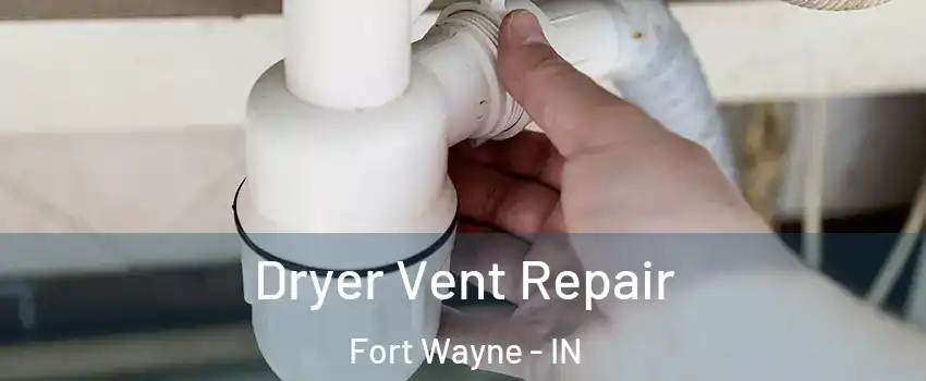  Dryer Vent Repair Fort Wayne - IN