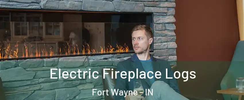  Electric Fireplace Logs Fort Wayne - IN