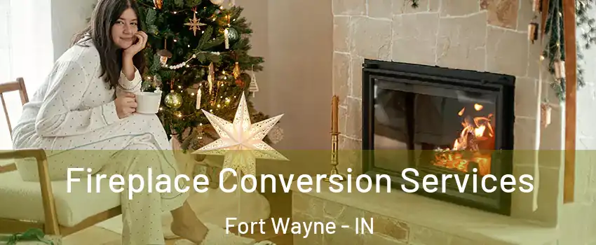  Fireplace Conversion Services Fort Wayne - IN