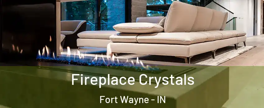 Fireplace Crystals Fort Wayne - IN