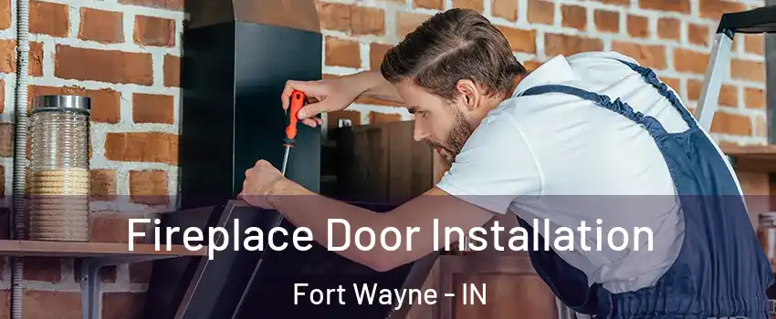  Fireplace Door Installation Fort Wayne - IN