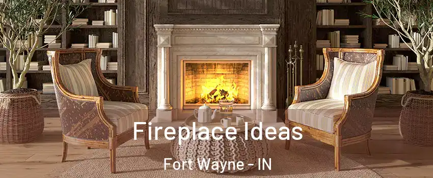  Fireplace Ideas Fort Wayne - IN