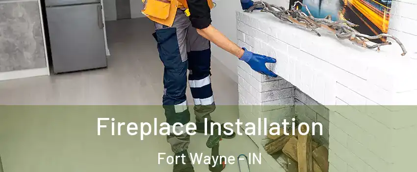  Fireplace Installation Fort Wayne - IN