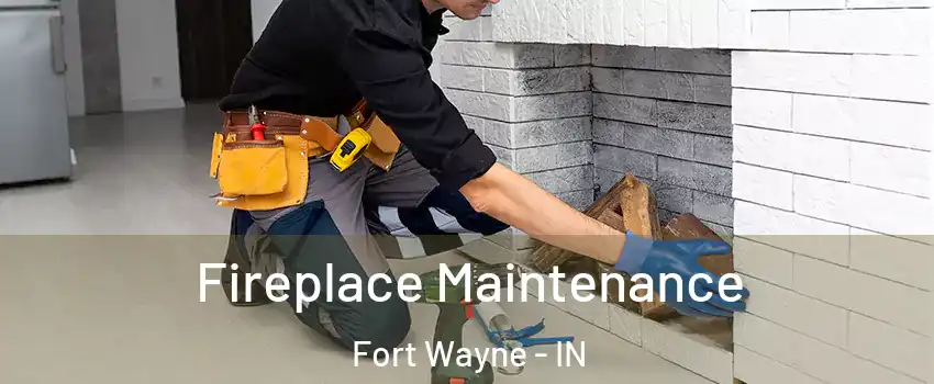  Fireplace Maintenance Fort Wayne - IN