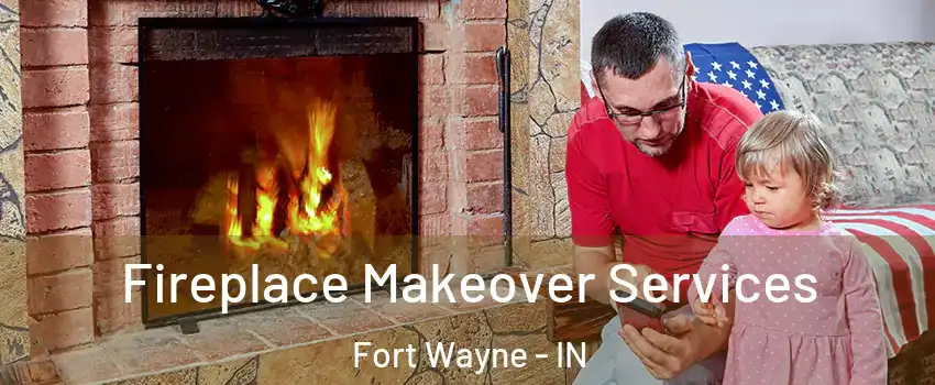  Fireplace Makeover Services Fort Wayne - IN