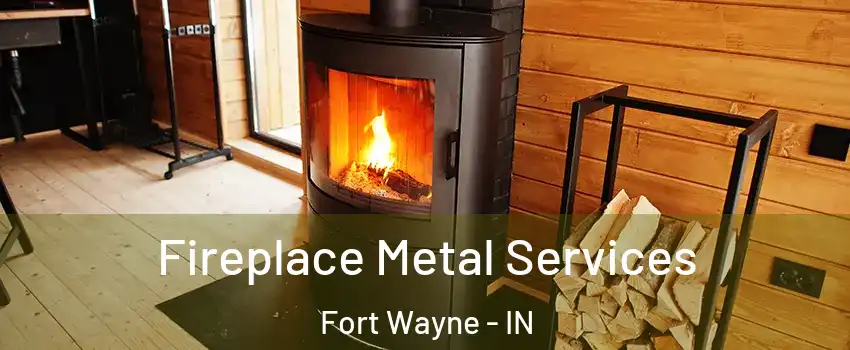  Fireplace Metal Services Fort Wayne - IN