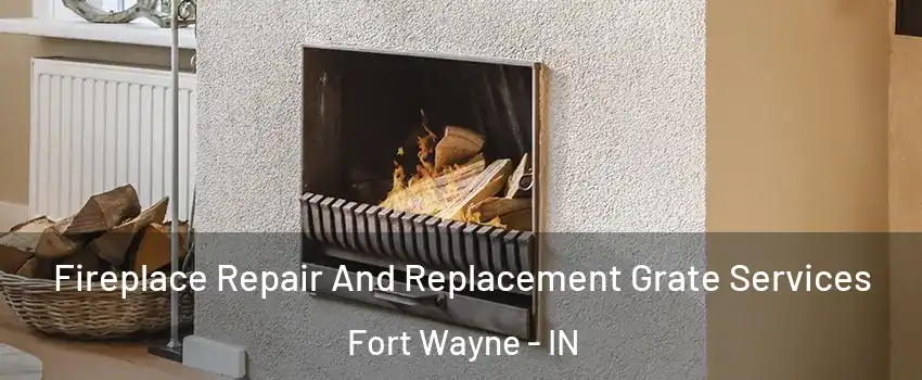  Fireplace Repair And Replacement Grate Services Fort Wayne - IN