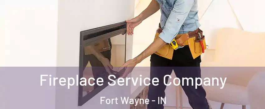  Fireplace Service Company Fort Wayne - IN