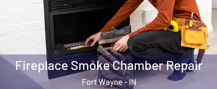  Fireplace Smoke Chamber Repair Fort Wayne - IN