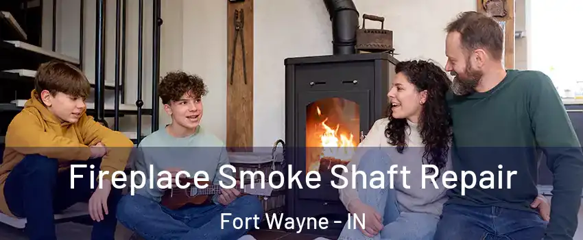  Fireplace Smoke Shaft Repair Fort Wayne - IN