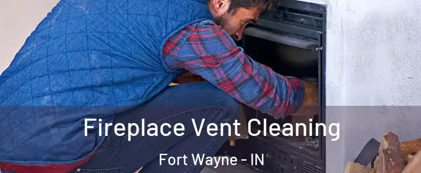  Fireplace Vent Cleaning Fort Wayne - IN