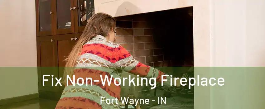  Fix Non-Working Fireplace Fort Wayne - IN