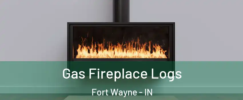  Gas Fireplace Logs Fort Wayne - IN