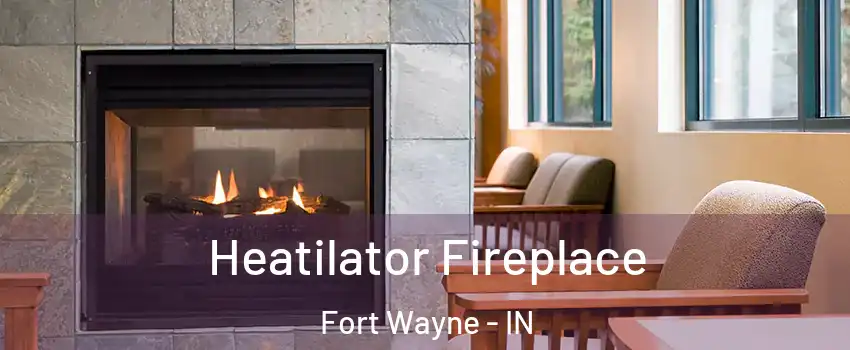  Heatilator Fireplace Fort Wayne - IN