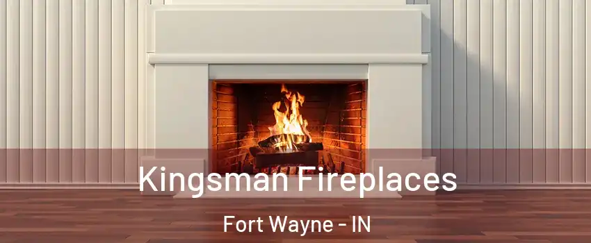  Kingsman Fireplaces Fort Wayne - IN