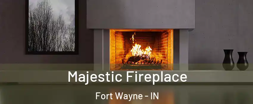  Majestic Fireplace Fort Wayne - IN