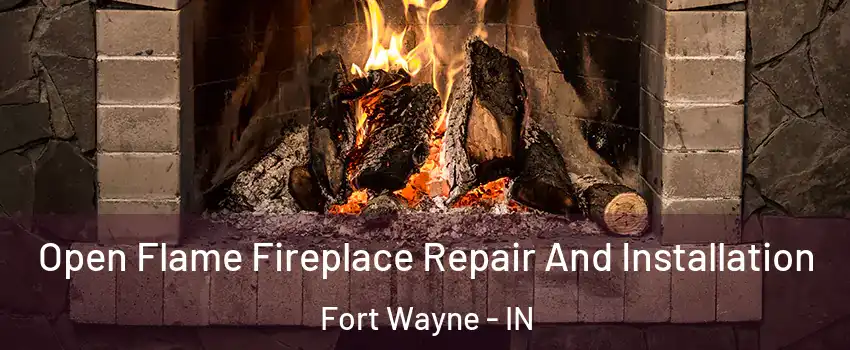  Open Flame Fireplace Repair And Installation Fort Wayne - IN