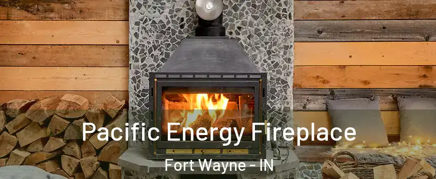  Pacific Energy Fireplace Fort Wayne - IN