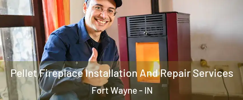  Pellet Fireplace Installation And Repair Services Fort Wayne - IN