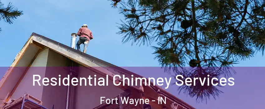  Residential Chimney Services Fort Wayne - IN