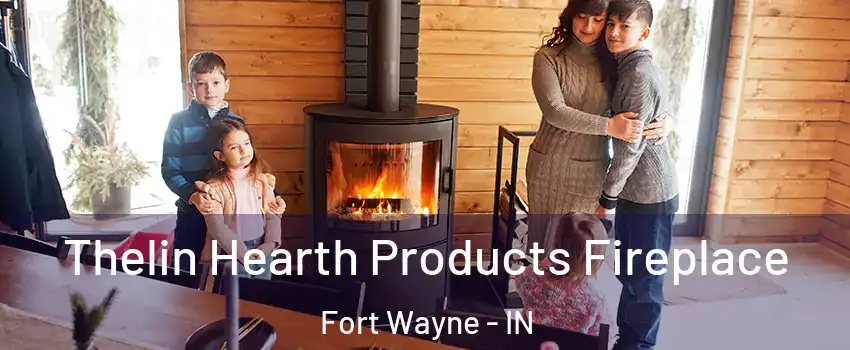  Thelin Hearth Products Fireplace Fort Wayne - IN