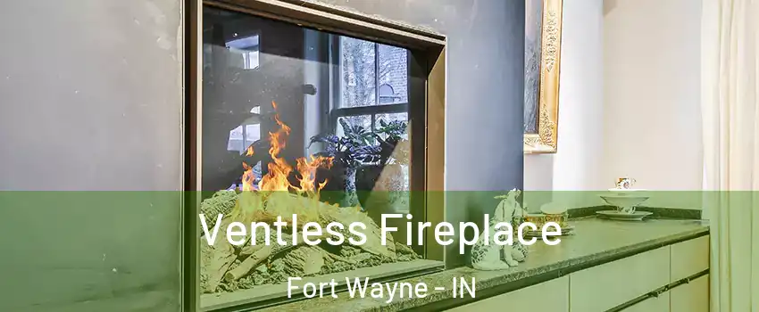  Ventless Fireplace Fort Wayne - IN