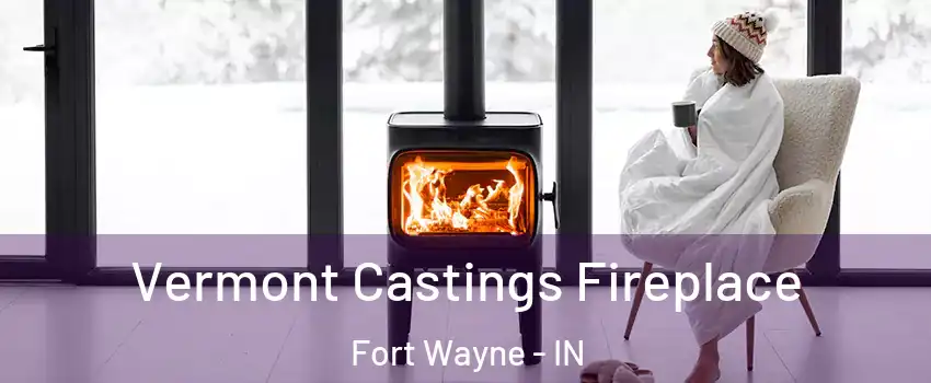  Vermont Castings Fireplace Fort Wayne - IN