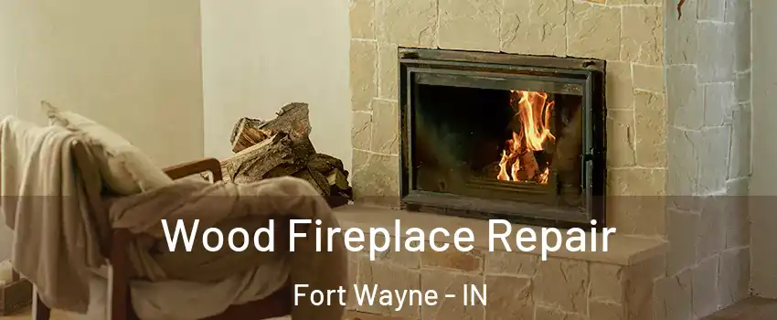  Wood Fireplace Repair Fort Wayne - IN